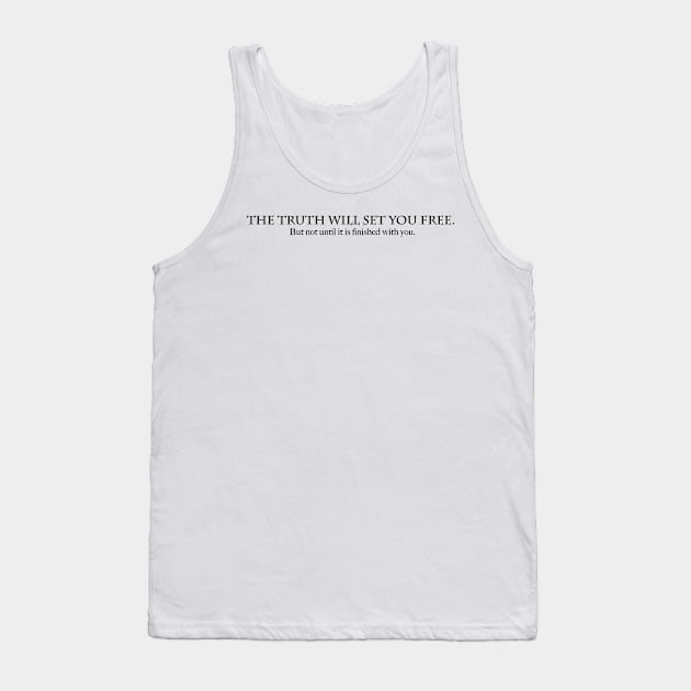 The truth will set you free. But not until it is finished with you. Tank Top by mike11209